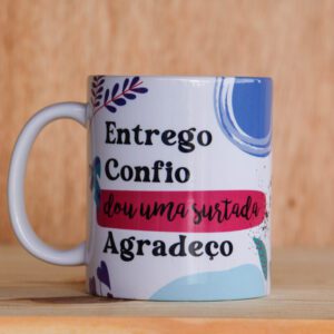 ENTREGO, CONFIO, DOU UM SURTADA ... - CANECA