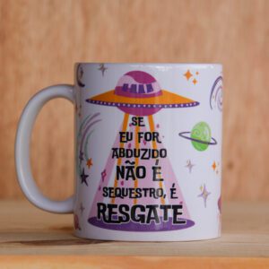SE EU FOR ABDUZIDO NÃO É SEQUESTRO - CANECA