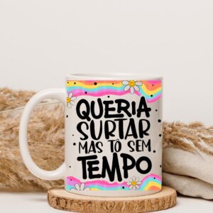 QUERIA SURTAR MAS TO SEM TEMPO - CANECA